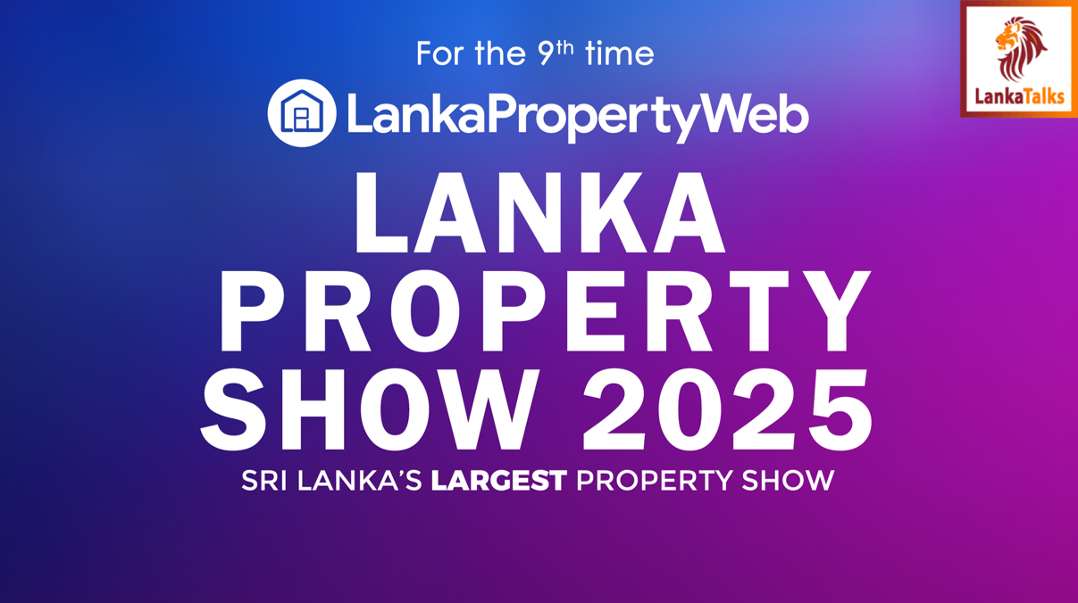 Lanka Property Show 2025: Latest Projects, Insightful Discussions, and ‘Last Chance’ Property Deals to be Showcased at the Flagship Real Estate Event